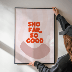 Poster 'Sho far so good'