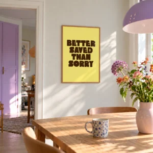Poster in interieur met de tekst Better Saved than Sorry